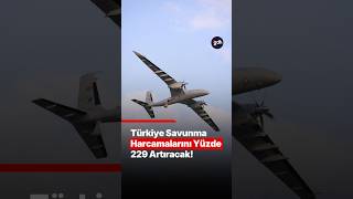 Türkiye, Savunma Harcamalarını Yüzde 229 Artıracak!