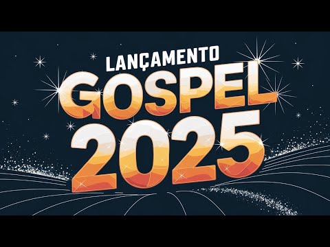 [ LANÇAMENTO GOSPEL 2025 ]💫Louvores de Adoração 2025 - Novos Louvores e Hinos Exclusivos! (OFICIAL)