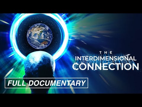The Interdimensional Connection (FULL DOCUMENTARY)