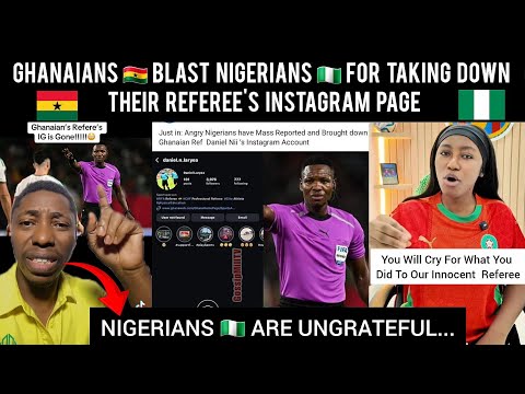 Omg 😳 Ghanaians 🇬🇭 Blast Nigerians 🇳🇬 For Taking Down Their Referee's Instagram Page #ghana 