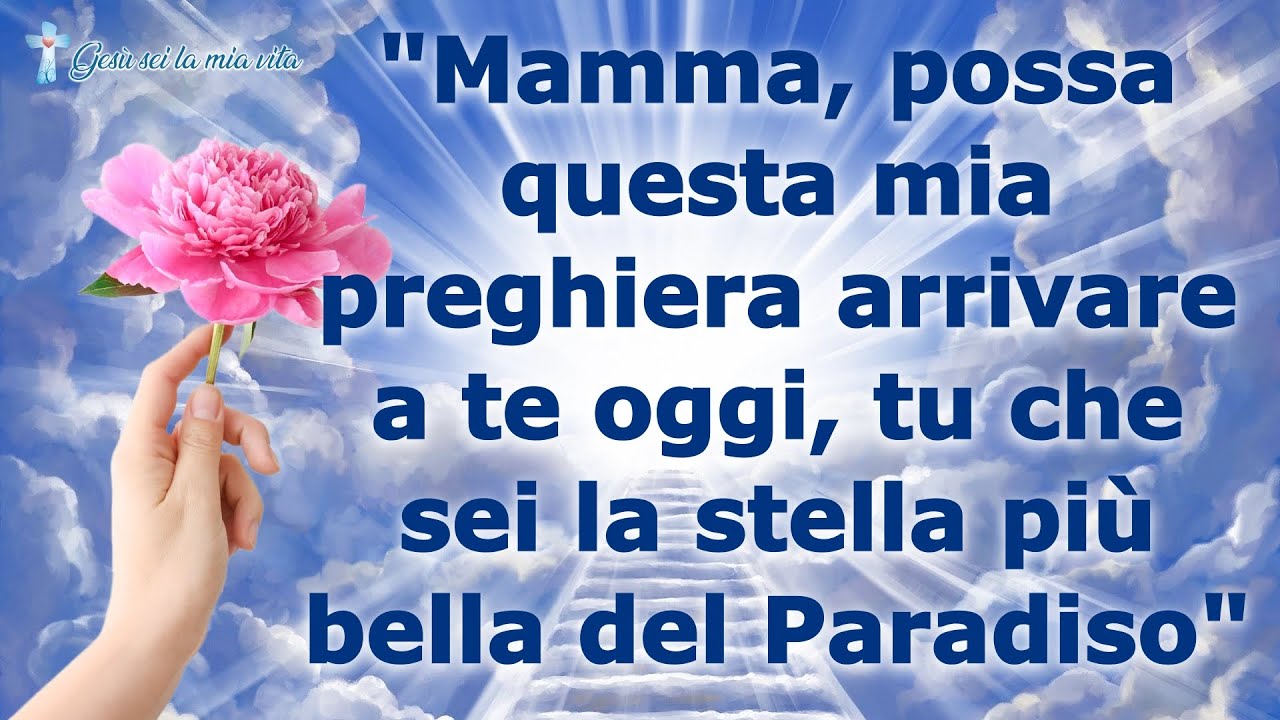 Watch Now Mamma, possa questa mia preghiera arrivare a te oggi, tu che sei la stella più bella del Paradiso Mamma, possa questa mia preghiera arrivare a te oggi, tu che sei la stella più bella del Paradiso
