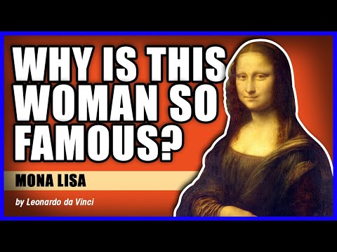 Mona Lisa by Leonardo da Vinci - "Why Is This Woman So Famous?"