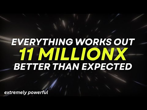 [WARNING: EXTREMELY POWERFUL] everything works out 11million times better than expected (subliminal)