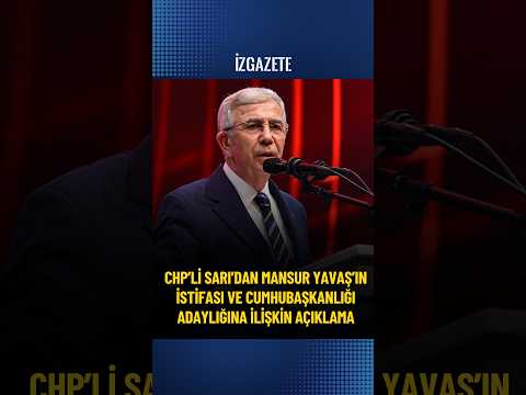 CHP’li Sarı’dan Mansur Yavaş’ın istifası Cumhubaşkanlığı adaylığına dair açıklama #chp#mansuryavaş