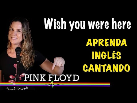 APRENDA INGLÊS COM MÚSICA - Pink Floyd - Wish you were here.