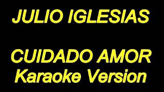 Julio Iglesias - Cuidado Amor (Karaoke Lyrics) NUEVO!!