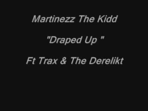 Martinezz The Kidd Ft Trax & The Derelikt - Draped Up