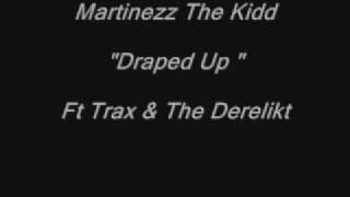 Martinezz The Kidd Ft Trax & The Derelikt - Draped Up