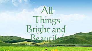 All Things Bright &amp;  Beautiful with Lyrics