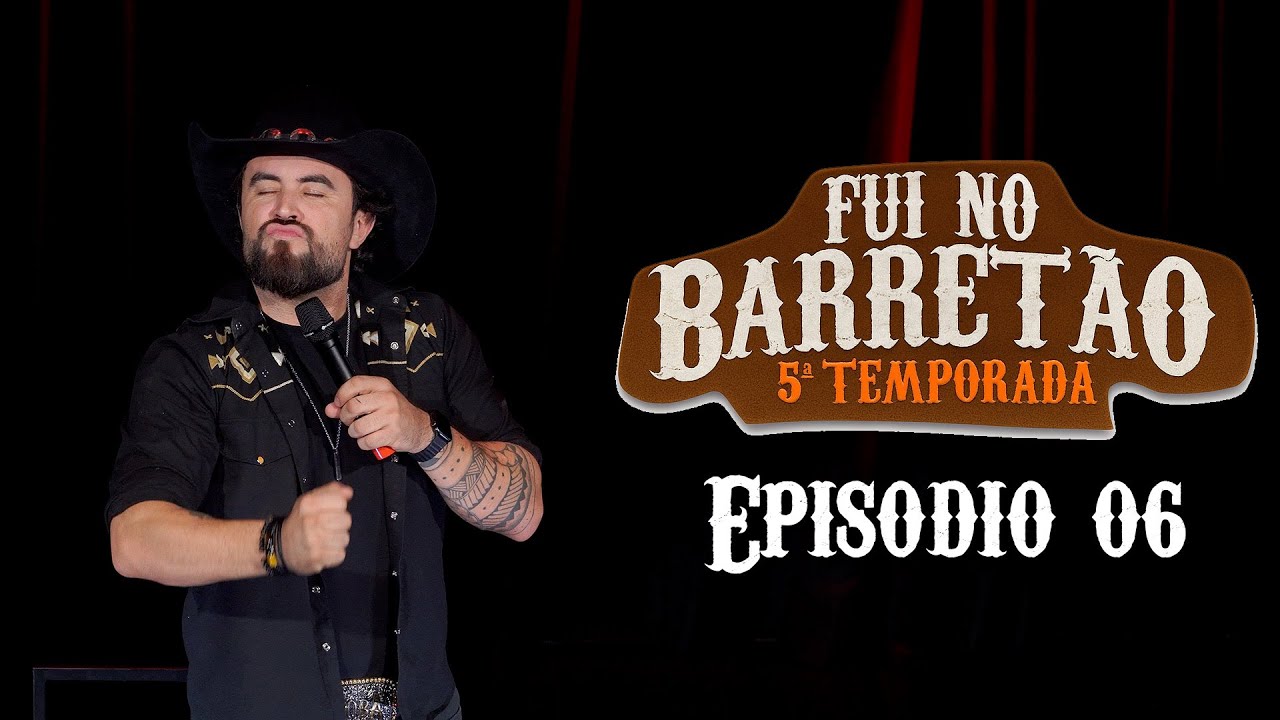 FUI NO BARRETÃO - Temporada 05 - Episódio 06