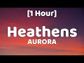 AURORA - Heathens [1 Hour]