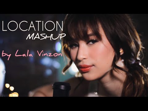 LOCATION (MASHUP COVER) BY LALA VINZON