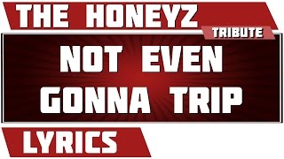 Not Even Gonna Trip - The Honeyz tribute - Lyrics