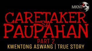 CARETAKER SA PAUPAHAN (Part 2) | Kwentong Aswang | True Story