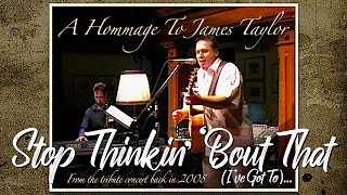 BACK IN 2008 • “(I&#39;ve Got To) Stop Thinkin&#39; &#39;Bout That” by JT | live from the “James Taylor Hommage”