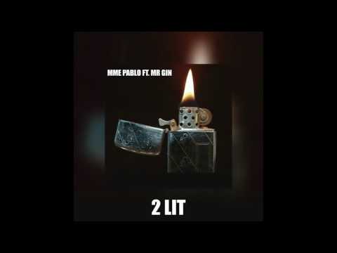 2 Lit - MME Pablo Ft. Mr Gin