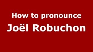 How to pronounce Joël Robuchon
