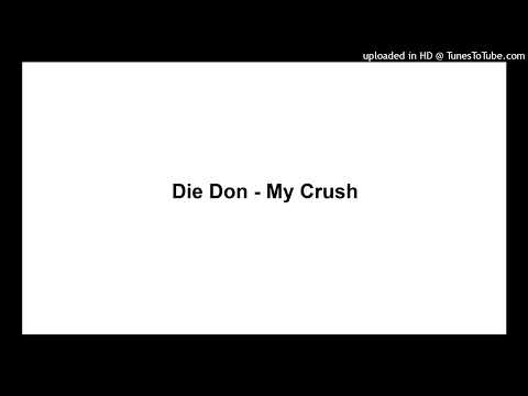 Die Don - My Crush