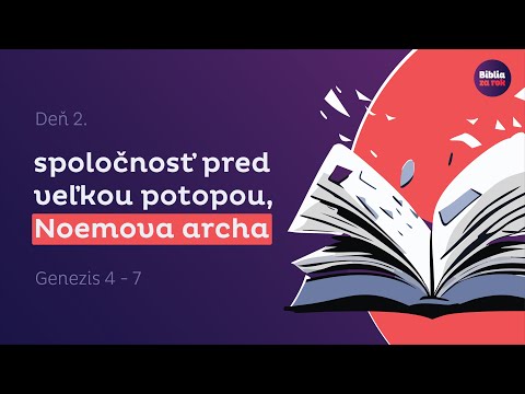 Genezis 4-7 | Spoločnosť pred veľkou potopou, Noemova archa | Deň #2