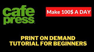 How to Make Money On Cafepress as Beginner 2021| Start Print on Demand Business as Beginner 2021