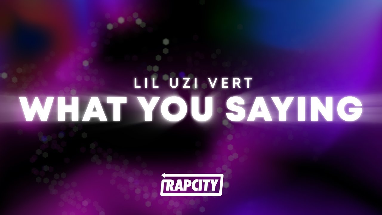 Lil Uzi Vert - What You Saying (Lyrics)