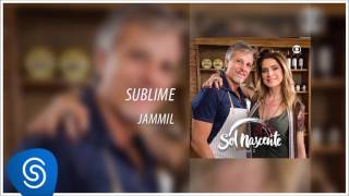 Sublime - Jammil [Novela Sol Nascente] (Áudio Oficial)