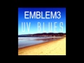 Emblem3- UV Blues +Lyrics in description 