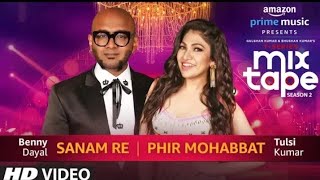 Sanam Re/Phir Mohabbat | Tulsi Kumar | Benny Dayal T-SERIES MIXTAPE SEASON 2 | Ep 5 Bhushan K