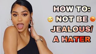 HOW TO: NOT BE JEALOUS / A HATER!! Girl Talk