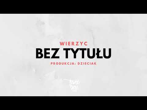 Wierzyc - Bez tytułu (prod. Dzieciak)