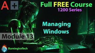 CompTIA A+ Full Course for Beginners - Module 13 - Managing Windows
