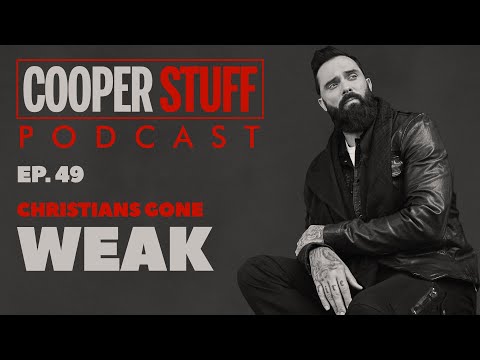 Cooper Stuff: Ep. 49 - Christians Gone Weak