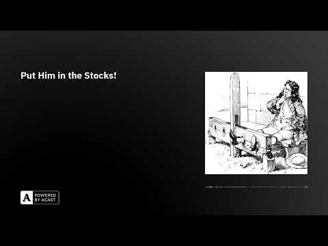 Put Him in the Stocks!