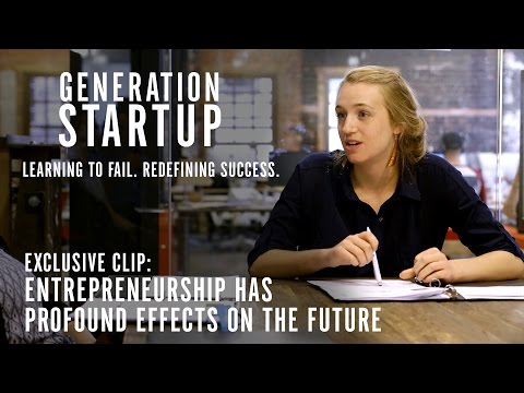 Generation Startup (Clip 'Entrepreneurship Has Profound Effects on the Future')