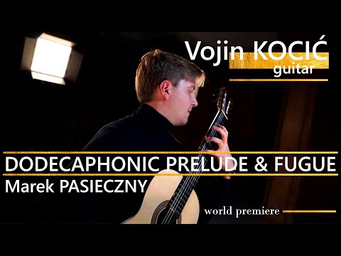 Marek PASIECZNY | Dodecaphonic Prelude & Fugue | Vojin KOCIĆ (guitar)