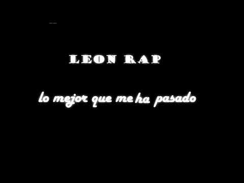 LEON RAP - LO MEJOR QUE ME HA PASADO