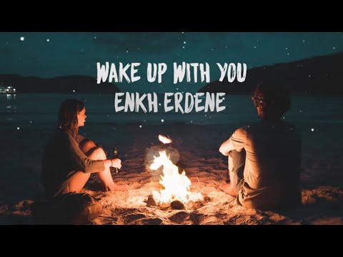 Wake Up With You - Enkh Erdene (LYRICS VIDEO)