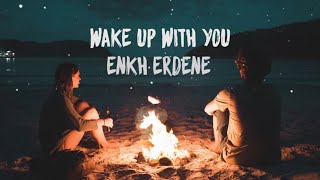 Wake Up With You - Enkh Erdene (LYRICS VIDEO)