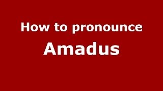 How to pronounce Amadus