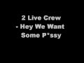 2 Live Crew- Hey We Want Some P*ssy 
