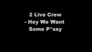 2 Live Crew- Hey We Want Some P*ssy