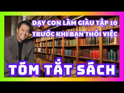 Tóm Tắt Sách Dạy Con Làm Giàu Tập 10 | Trước Khi Bạn Thôi Việc | Sách nói miễn phí