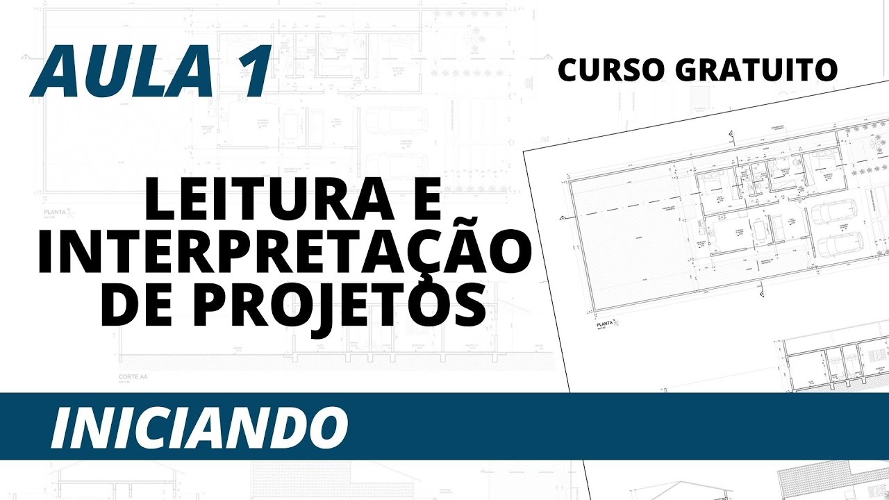Curso Gratuito de Leitura e Interpretação de Projetos - Aula 1 - Considerações Iniciais