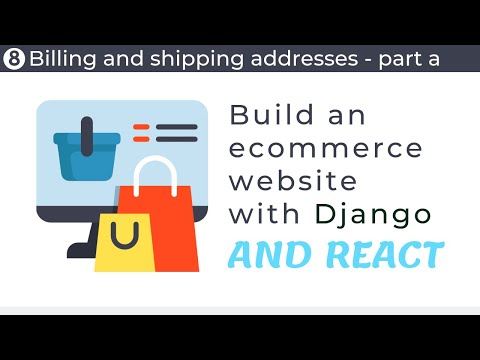 Build an ecommerce website with Django and React // Part 8 - Billing and shipping addresses (part a)