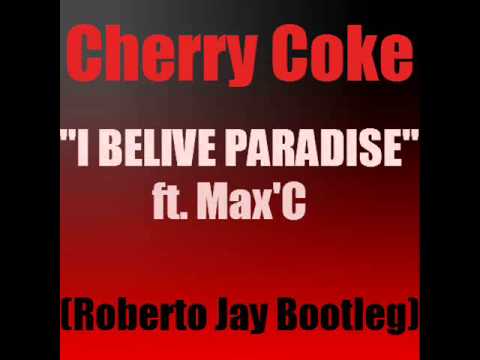 Cherry Coke - I Belive Paradise ft. Max'C (Roberto Jay bootleg).wmv