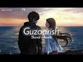 Guzarish (Slowed + Reverb) || Ghajini | Aamir Khan, Asin || A.R. Rahman || Javed Ali, Sonu Nigam ||