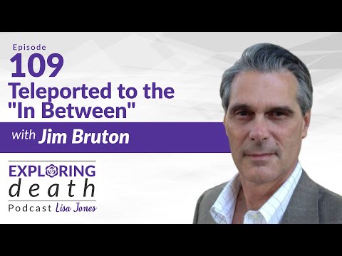 The Exploring Death Podcast: Teleported to the "In Between" with Jim Bruton - Ep. 109