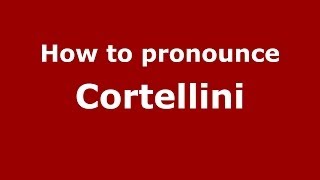 How to pronounce Cortellini