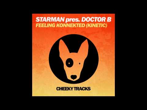 Doctor B, Starman - Feelin Konnekted (Kinetic) (Original Mix) [Cheeky Tracks]