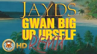 Jayds - Gwaan Big Up Urself (Remix) August 2016